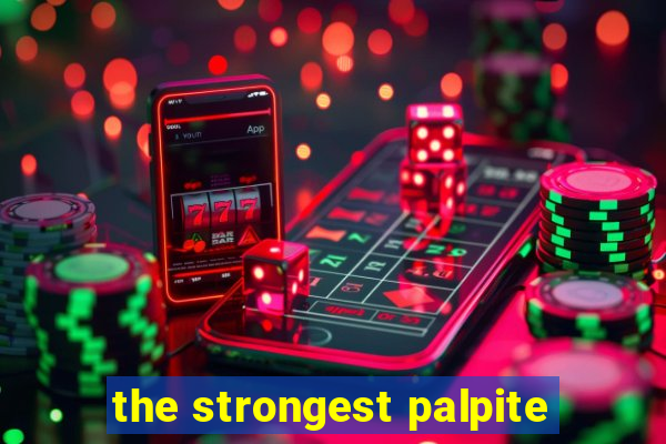 the strongest palpite
